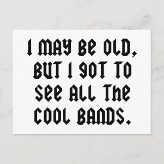 I May Be Old But I Got To See All The Cool Bands Postcard
