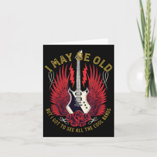 I May Be Old But I Got To See All The Cool Bands R Card