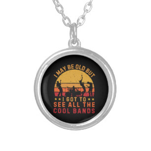 I May Be Old But I Got To See All The Cool Bands Silver Plated Necklace
