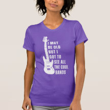 I May Be Old But I Got To See All The Cool Bands