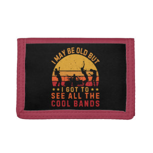 I May Be Old But I Got To See All The Cool Bands Tri-fold Wallet