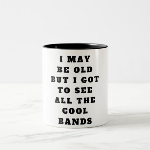 I may be old but I got to see all the cool bands Two_Tone Coffee Mug