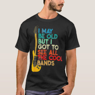I May Be Old But I Got To See All The Cool god T-Shirt