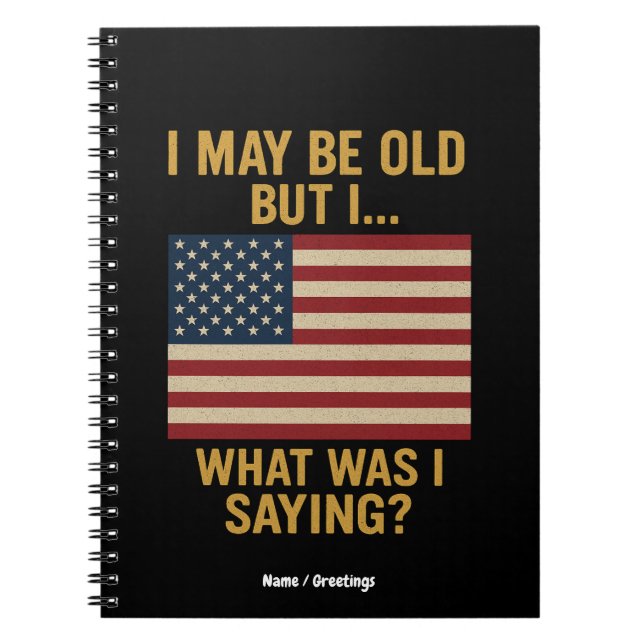 I May Be Old But I… Wait, What Was I Saying Funny  Notebook (Front)