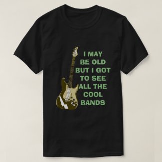 I may be old... T-Shirt