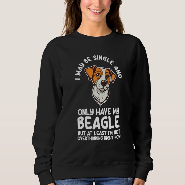 I may be single and only have my beagle beagles sweatshirt (Front)