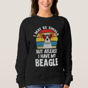 I may be single but atleast I have my beagle beagl Sweatshirt