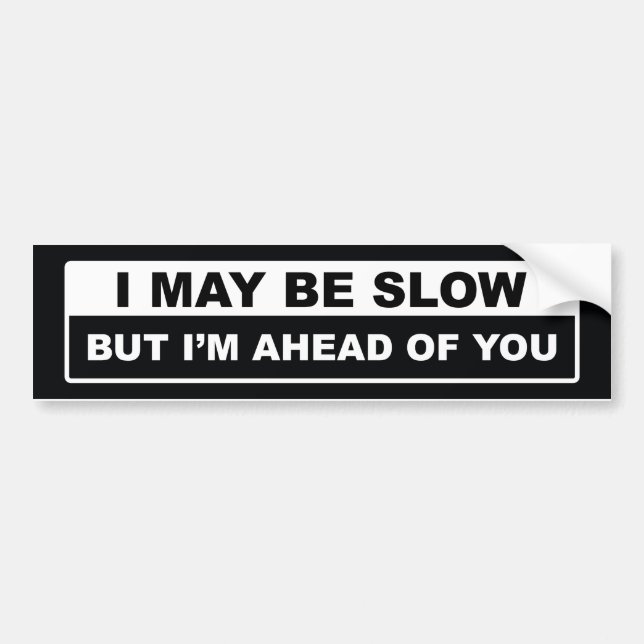I May Be Slow Bumper Sticker (Front)
