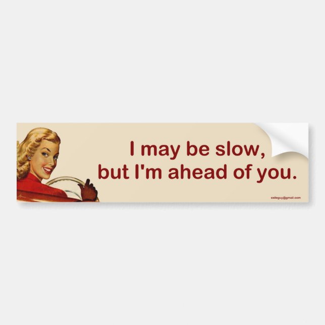 I may be slow... bumper sticker (Front)