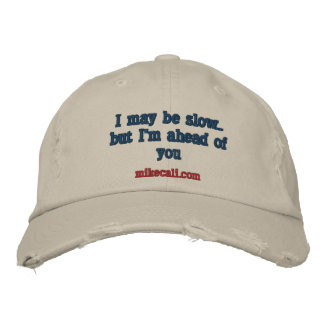 I may be slow..but I'm ahead of you, mikecali.com Embroidered Baseball Cap