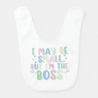 I MAY BE SMALL BUT I'M THE BOSS BABY BIB