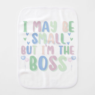 I MAY BE SMALL BUT I'M THE BOSS BABY BURP CLOTH