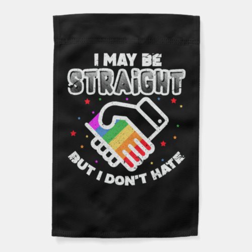 I May Be Straight But I Dont Hate Garden Flag