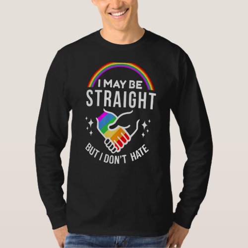 I May Be Straight But I Dont Hate Gay Les Pride L T_Shirt