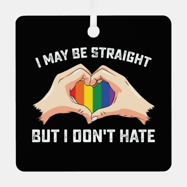 I May Be Straight But I Don't Hate Gay Lesbian Metal Ornament (Front)