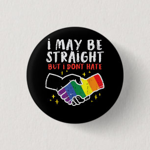 I May Be Straight But I Dont Hate Gay Pride Flag L Button