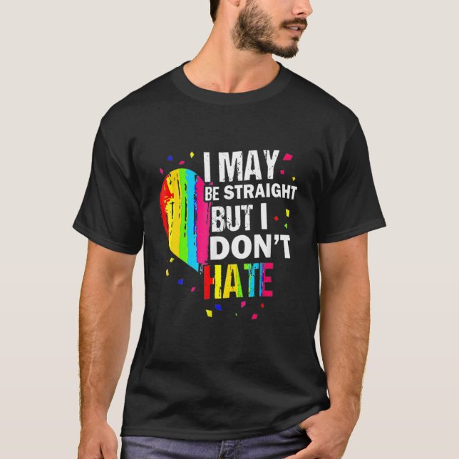 I May Be Straight But I Don't Hate Gay Pride Gay L T-Shirt (Front)