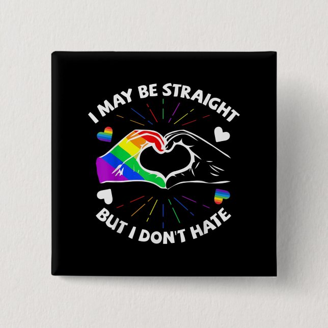 I May Be Straight But I Don't Hate Gay Pride LGBT Button (Front)