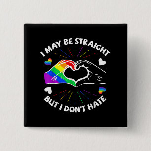 I May Be Straight But I Don't Hate Gay Pride LGBT Button