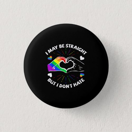 I May Be Straight But I Dont Hate Gay Pride LGBT Button