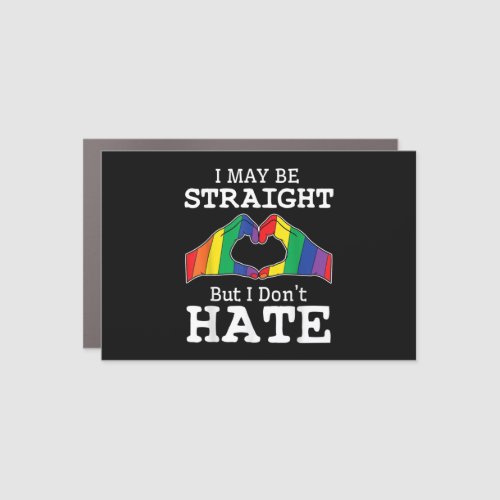 I May Be Straight But I Dont Hate Gay Pride LGBT Car Magnet