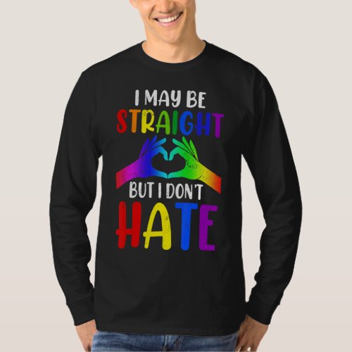 I May Be Straight But I Dont Hate Gay Pride Lgbt T_Shirt