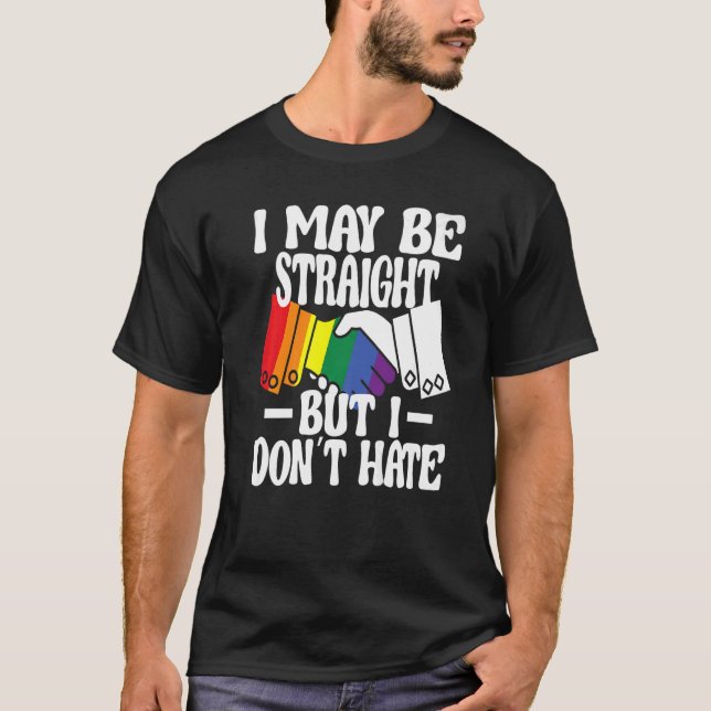 I may be straight, but I don't hate, handbeat rain T-Shirt (Front)