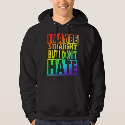 I May Be Straight But I Dont Hate Hoodie