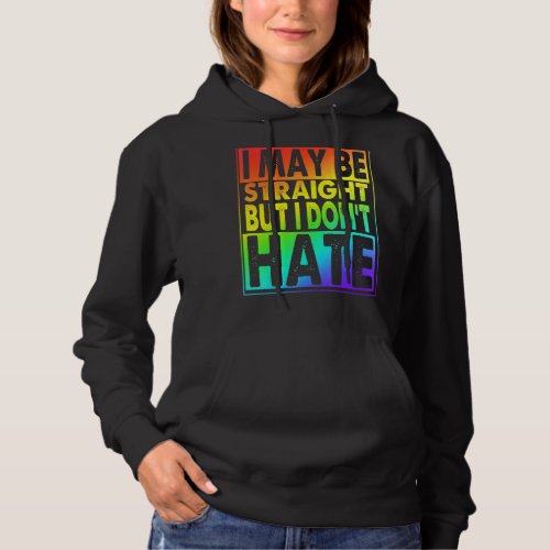 I May Be Straight But I Dont Hate Hoodie