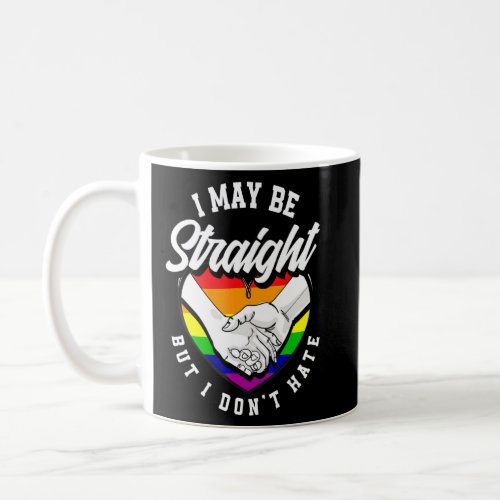 I May Be Straight But I Dont Hate Lgbt Flag Gay P Coffee Mug