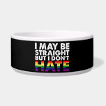 I May Be Straight But I Don't Hate LGBT Gay Bowl<br><div class="desc">I May Be Straight But I Don't Hate LGBT Gay</div>