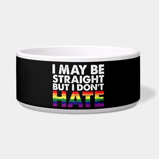 I May Be Straight But I Don't Hate LGBT Gay Bowl (Front)