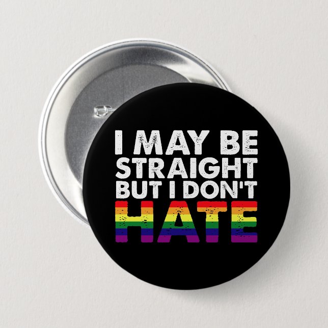 I May Be Straight But I Don't Hate LGBT Gay Button (Front & Back)