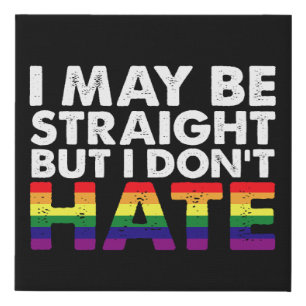 I May Be Straight But I Don't Hate LGBT Gay Faux Canvas Print