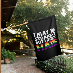 I May Be Straight But I Don't Hate LGBT Gay House Flag