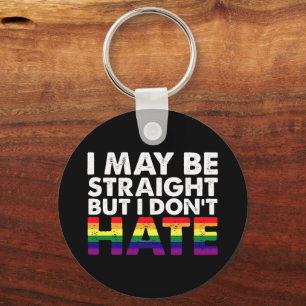 I May Be Straight But I Don't Hate LGBT Gay Keychain