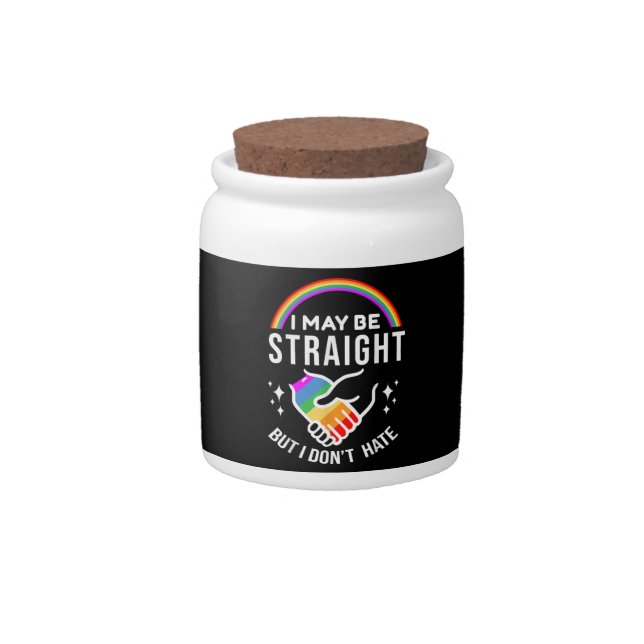 I May Be Straight But I Don't Hate LGBT Gay Pride  Candy Jar (Front)