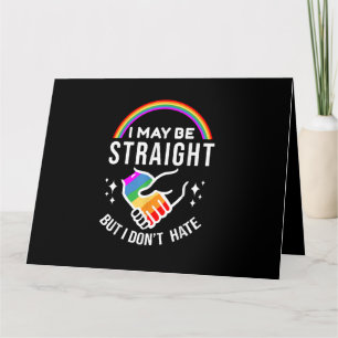 I May Be Straight But I Don't Hate LGBT Gay Pride Card