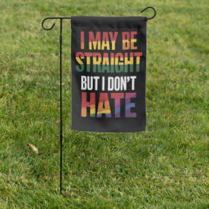 I May Be Straight But I Don't Hate LGBT Gay Pride Garden Flag
