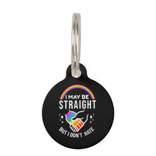 I May Be Straight But I Don't Hate LGBT Gay Pride Pet ID Tag