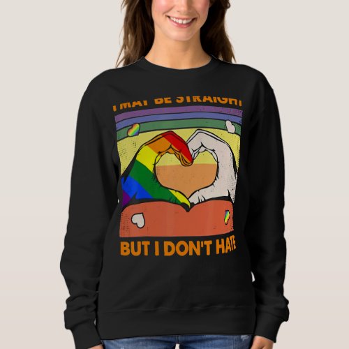 I May Be Straight But I Dont Hate Lgbt Gay Pride Sweatshirt