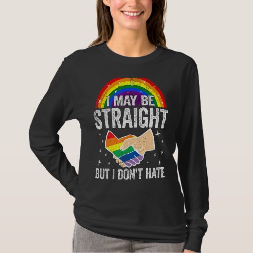 I May Be Straight But I Dont Hate Lgbt Gay Pride  T_Shirt
