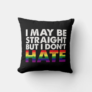 I May Be Straight But I Don't Hate LGBT Gay Throw Pillow