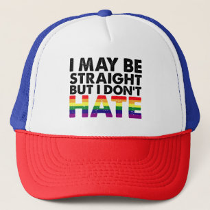 I May Be Straight But I Don't Hate LGBT Gay Trucker Hat