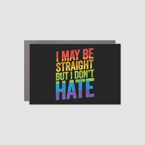 I May Be Straight But I Dont Hate LGBT Pride Ally Car Magnet