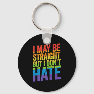 I May Be Straight But I Don't Hate LGBT Pride Ally Keychain