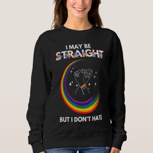 I May Be Straight But I Dont Hate Lgbt Pride Rain Sweatshirt