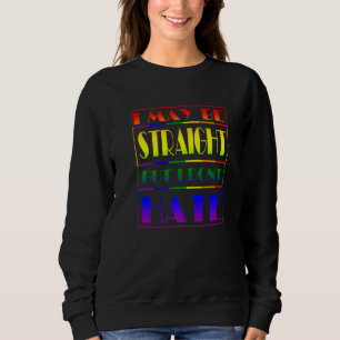 I May Be Straight But I Don't Hate Lgbt Proud Ally Sweatshirt