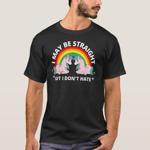 I May Be Straight But I Dont Hate Lgbt Unicorn Pr T_Shirt