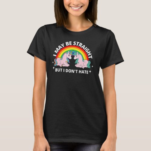 I May Be Straight But I Dont Hate Lgbt Unicorn Pr T_Shirt
